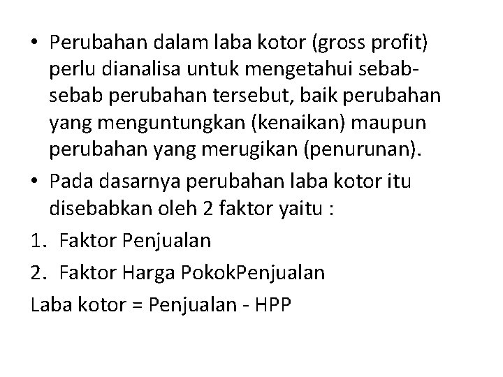  • Perubahan dalam laba kotor (gross profit) perlu dianalisa untuk mengetahui sebab perubahan