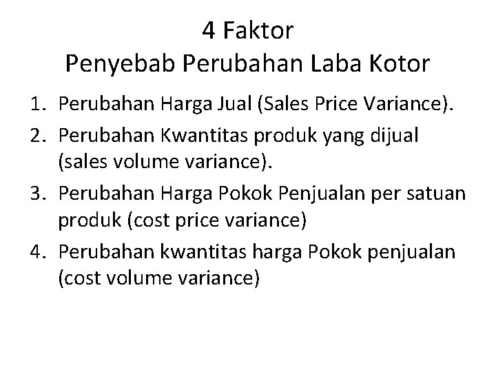 4 Faktor Penyebab Perubahan Laba Kotor 1. Perubahan Harga Jual (Sales Price Variance). 2.