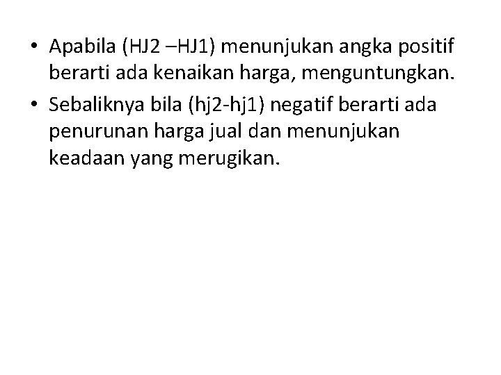  • Apabila (HJ 2 –HJ 1) menunjukan angka positif berarti ada kenaikan harga,