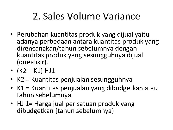 2. Sales Volume Variance • Perubahan kuantitas produk yang dijual yaitu adanya perbedaan antara