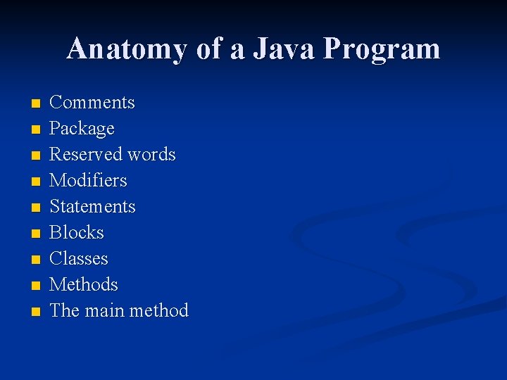 Anatomy of a Java Program n n n n n Comments Package Reserved words Anatomy of a Java Program n n n n n Comments Package Reserved words