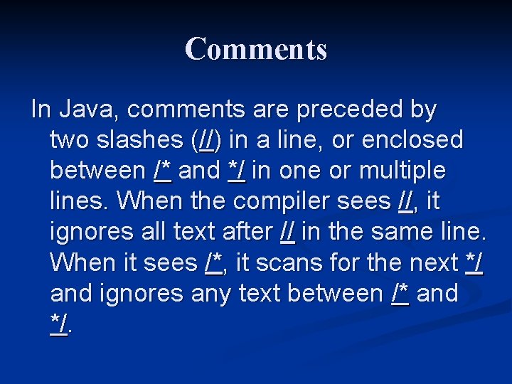 Comments In Java, comments are preceded by two slashes (//) in a line, or