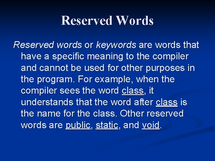 Reserved Words Reserved words or keywords are words that have a specific meaning to Reserved Words Reserved words or keywords are words that have a specific meaning to