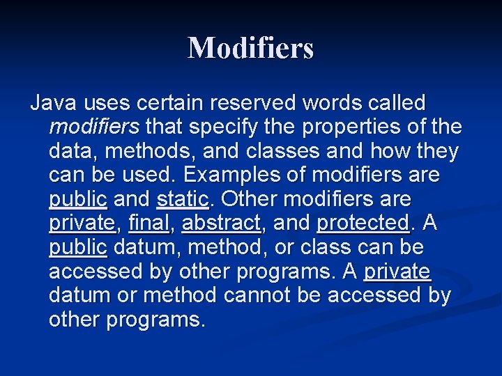 Modifiers Java uses certain reserved words called modifiers that specify the properties of the Modifiers Java uses certain reserved words called modifiers that specify the properties of the