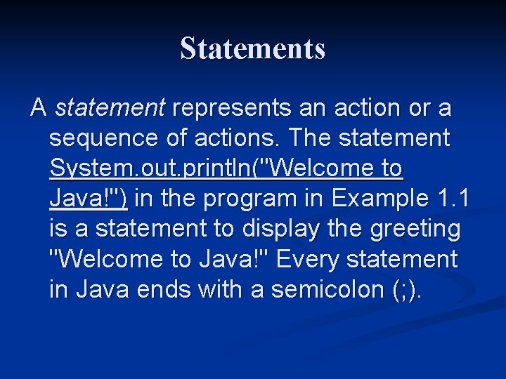 Statements A statement represents an action or a sequence of actions. The statement System.