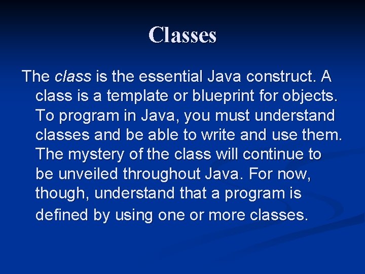 Classes The class is the essential Java construct. A class is a template or Classes The class is the essential Java construct. A class is a template or