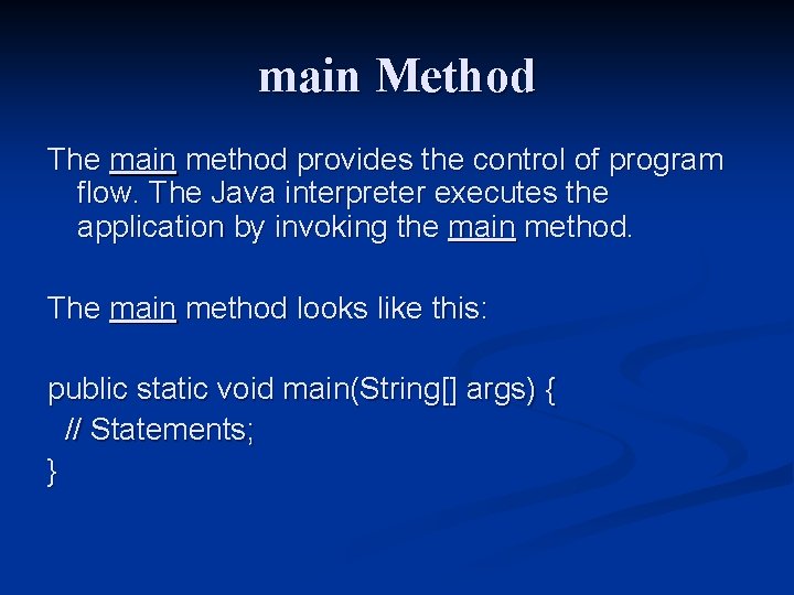 main Method The main method provides the control of program flow. The Java interpreter main Method The main method provides the control of program flow. The Java interpreter