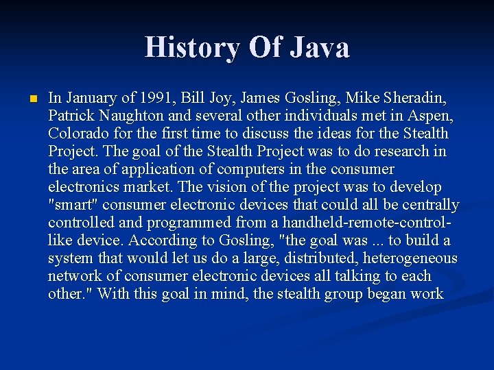 History Of Java n In January of 1991, Bill Joy, James Gosling, Mike Sheradin,