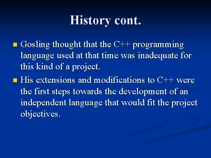 History cont. Gosling thought that the C++ programming language used at that time was History cont. Gosling thought that the C++ programming language used at that time was