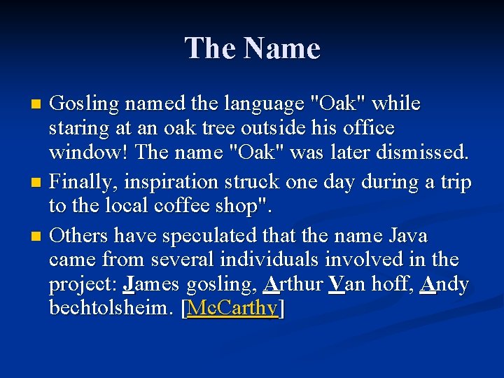The Name Gosling named the language "Oak" while staring at an oak tree outside The Name Gosling named the language "Oak" while staring at an oak tree outside