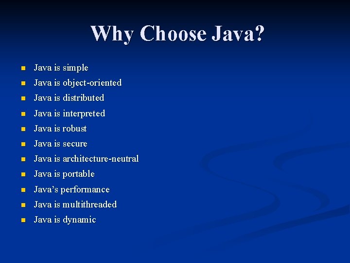 Why Choose Java? n Java is simple n Java is object-oriented n Java is