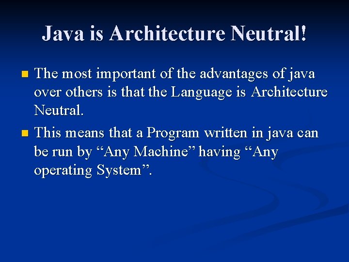 Java is Architecture Neutral! The most important of the advantages of java over others Java is Architecture Neutral! The most important of the advantages of java over others