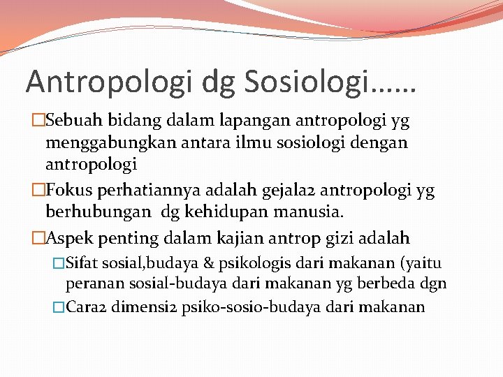 Antropologi dg Sosiologi…… �Sebuah bidang dalam lapangan antropologi yg menggabungkan antara ilmu sosiologi dengan