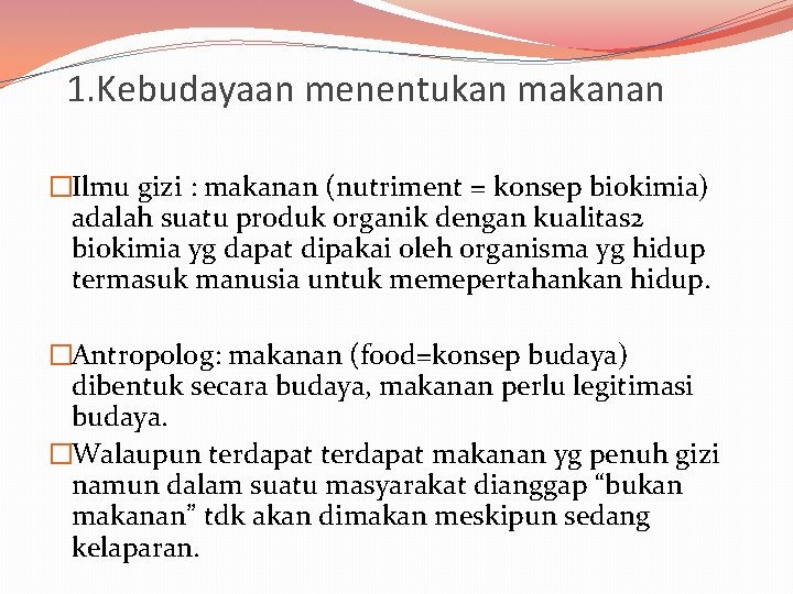 1. Kebudayaan menentukan makanan �Ilmu gizi : makanan (nutriment = konsep biokimia) adalah suatu