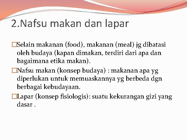 2. Nafsu makan dan lapar �Selain makanan (food), makanan (meal) jg dibatasi oleh budaya