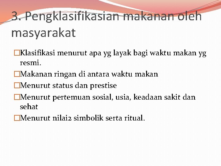 3. Pengklasifikasian makanan oleh masyarakat �Klasifikasi menurut apa yg layak bagi waktu makan yg