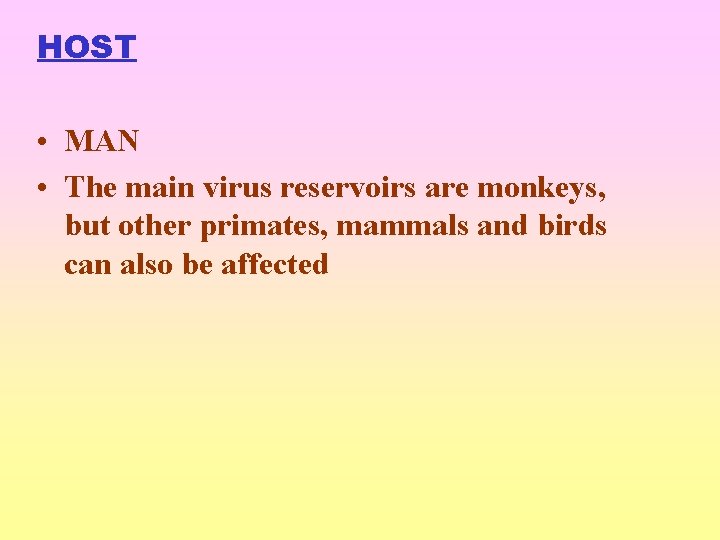 HOST • MAN • The main virus reservoirs are monkeys, but other primates, mammals