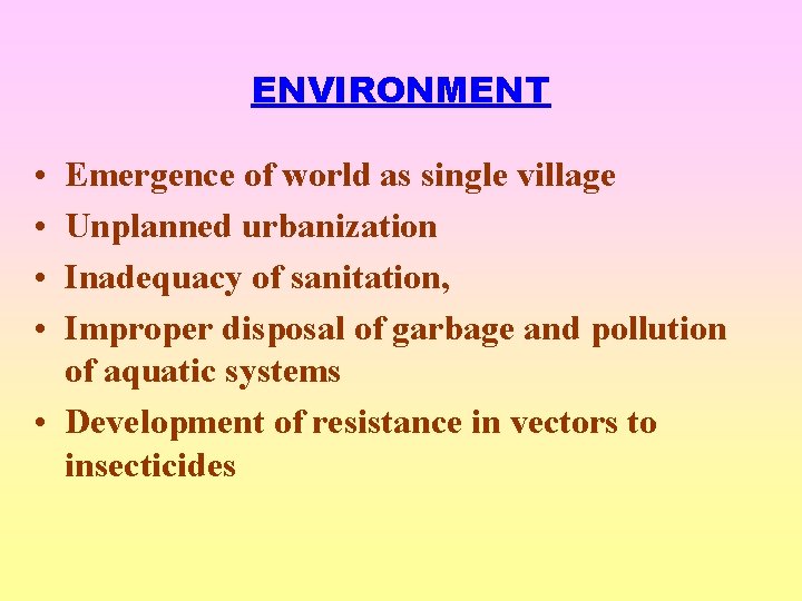 ENVIRONMENT • • Emergence of world as single village Unplanned urbanization Inadequacy of sanitation,