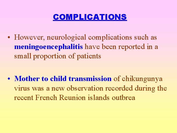 COMPLICATIONS • However, neurological complications such as meningoencephalitis have been reported in a small