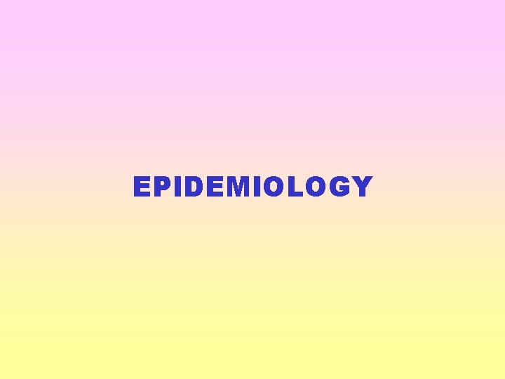 EPIDEMIOLOGY 