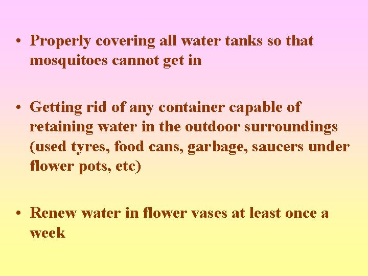  • Properly covering all water tanks so that mosquitoes cannot get in •