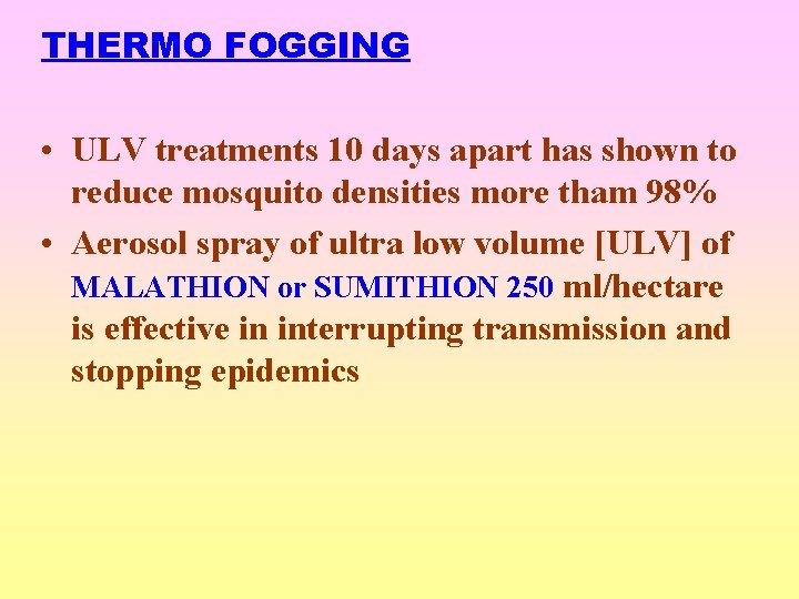 THERMO FOGGING • ULV treatments 10 days apart has shown to reduce mosquito densities