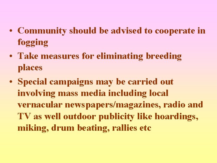  • Community should be advised to cooperate in fogging • Take measures for