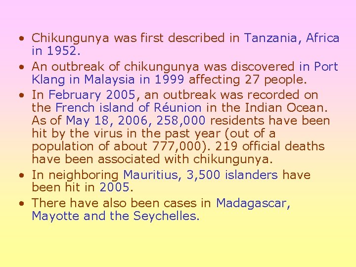  • Chikungunya was first described in Tanzania, Africa in 1952. • An outbreak