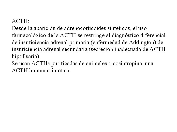 ACTH: Desde la aparición de adrenocorticoides sintéticos, el uso farmacológico de la ACTH se