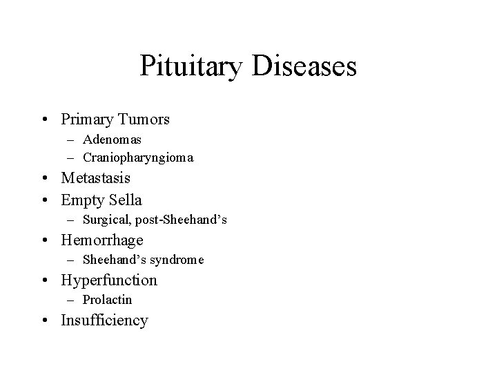 Pituitary Diseases • Primary Tumors – Adenomas – Craniopharyngioma • Metastasis • Empty Sella