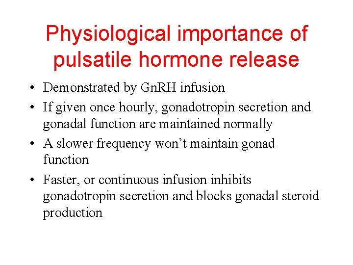 Physiological importance of pulsatile hormone release • Demonstrated by Gn. RH infusion • If