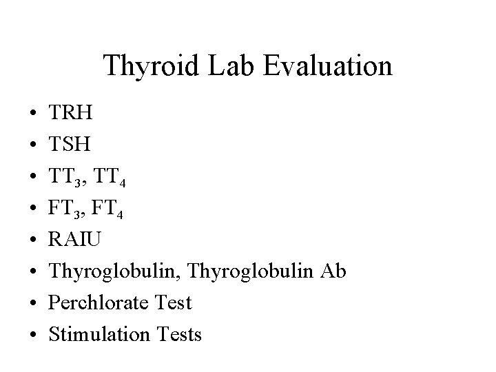 Thyroid Lab Evaluation • • TRH TSH TT 3, TT 4 FT 3, FT