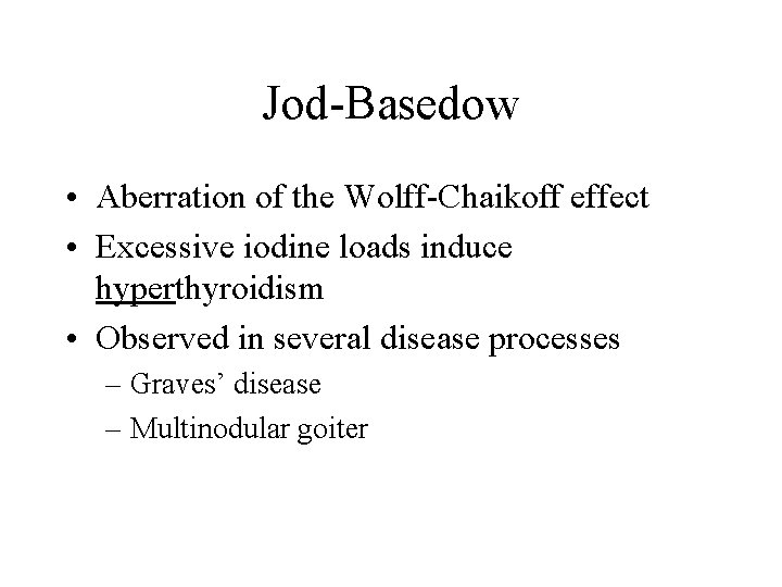 Jod-Basedow • Aberration of the Wolff-Chaikoff effect • Excessive iodine loads induce hyperthyroidism •