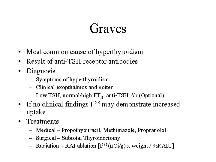 Graves • Most common cause of hyperthyroidism • Result of anti-TSH receptor antibodies •