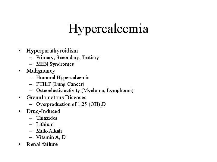 Hypercalcemia • Hyperparathyroidism – Primary, Secondary, Tertiary – MEN Syndromes • Malignancy – Humoral