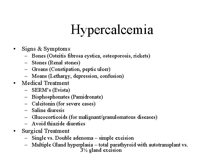 Hypercalcemia • Signs & Symptoms – – Bones (Osteitis fibrosa cystica, osteoporosis, rickets) Stones