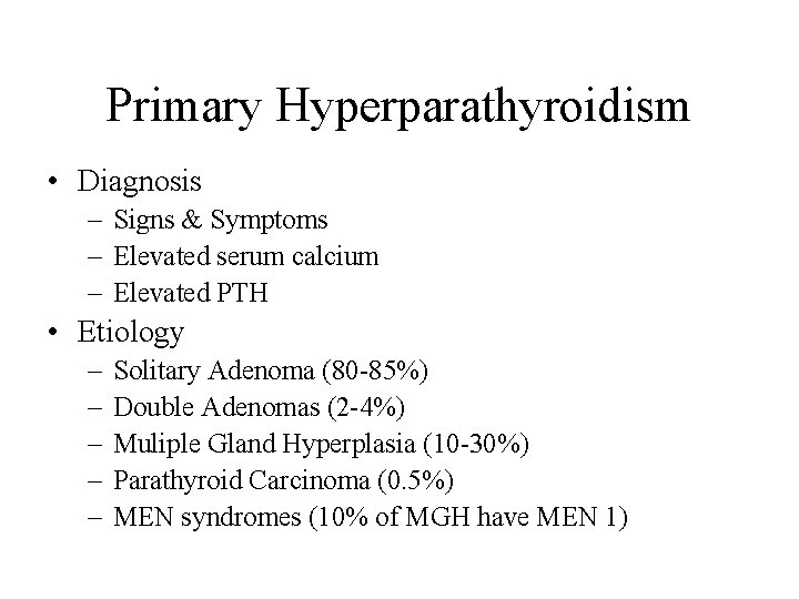 Primary Hyperparathyroidism • Diagnosis – Signs & Symptoms – Elevated serum calcium – Elevated