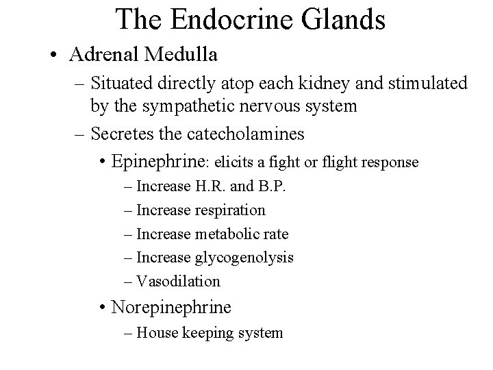 The Endocrine Glands • Adrenal Medulla – Situated directly atop each kidney and stimulated
