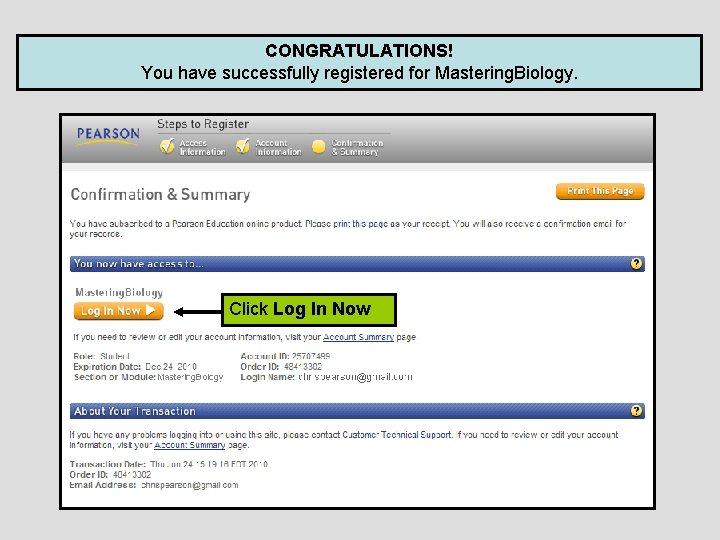 CONGRATULATIONS! You have successfully registered for Mastering. Biology. Click Log In Now 