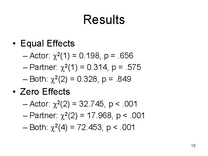 Results • Equal Effects – Actor: c 2(1) = 0. 198, p =. 656