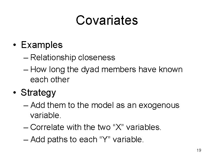 Covariates • Examples – Relationship closeness – How long the dyad members have known