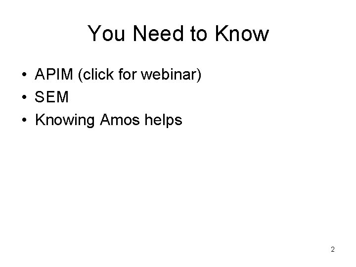 You Need to Know • APIM (click for webinar) • SEM • Knowing Amos