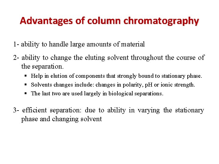 Advantages of column chromatography 1 - ability to handle large amounts of material 2