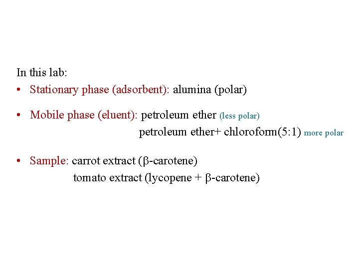 In this lab: • Stationary phase (adsorbent): alumina (polar) • Mobile phase (eluent): petroleum