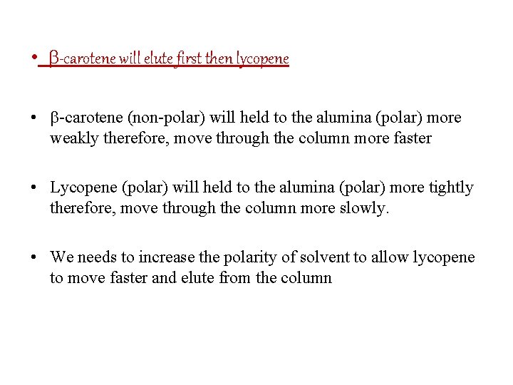  • b-carotene will elute first then lycopene • b-carotene (non-polar) will held to