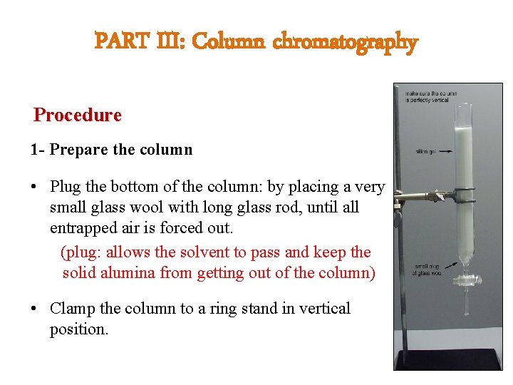 PART III: Column chromatography Procedure 1 - Prepare the column • Plug the bottom