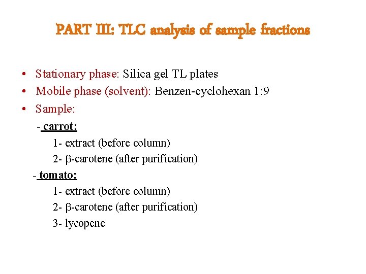 PART III: TLC analysis of sample fractions • Stationary phase: Silica gel TL plates