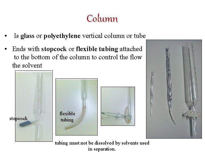 Column • Is glass or polyethylene vertical column or tube • Ends with stopcock