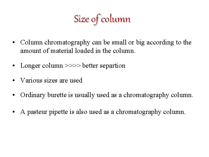 Size of column • Column chromatography can be small or big according to the