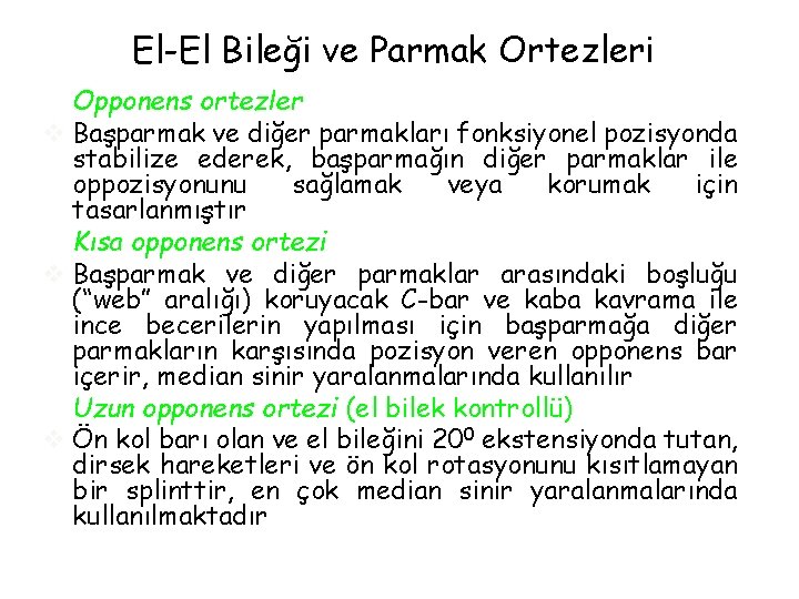 El-El Bileği ve Parmak Ortezleri Opponens ortezler v Başparmak ve diğer parmakları fonksiyonel pozisyonda